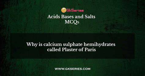 Why is calcium sulphate hemihydrates called Plaster of Paris?