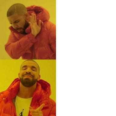 Drake No/Yes Memes - Imgflip