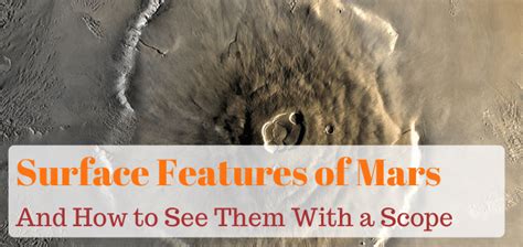 The Major Surface Features of Mars & How to See Them