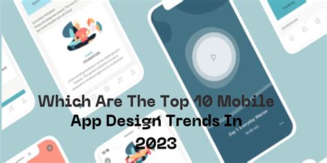 Which Are The Top 10 Mobile App Design Trends in 2023?