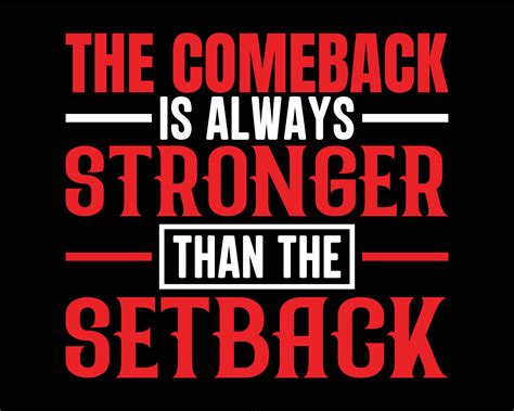 The comeback is always stronger than the setback motivational quotes t ...