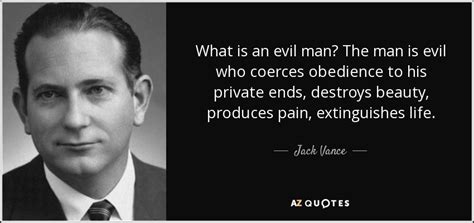 Jack Vance quote: What is an evil man? The man is evil who...