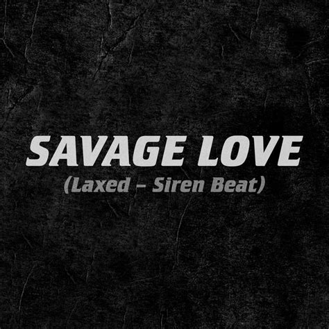 Jawsh 685 & Jason Derulo – Savage Love (Laxed - Siren Beat) Lyrics ...