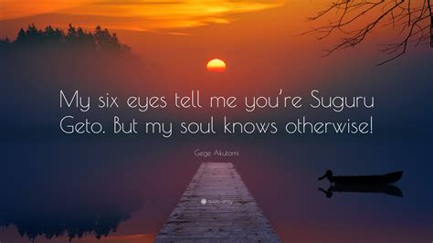 Gege Akutami Quote: “My six eyes tell me you’re Suguru Geto. But my ...