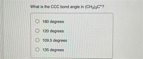 What is the CCC bond angle in (CH3)3C+? O 180 degrees | Chegg.com