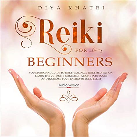 Reiki for Beginners: Your Personal Guide to Reiki Healing & Reiki ...