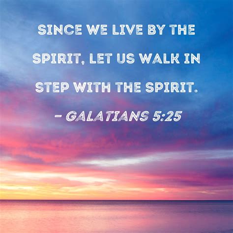 Galatians 5:25 Since we live by the Spirit, let us walk in step with ...