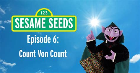 Sesame Seeds (Episode 6): Count Von Count