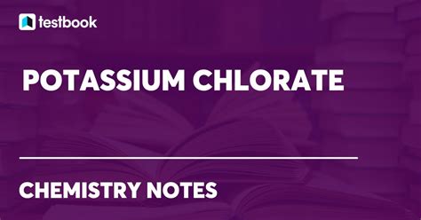 Potassium Chlorate: Definition, Formula, Properties, Uses, Effect