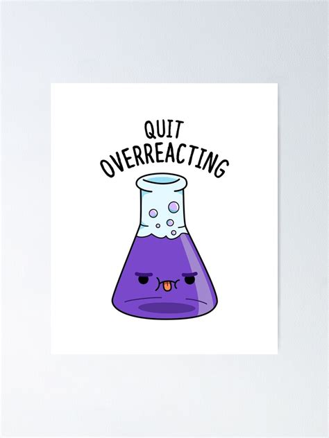 "Quit Overreacting Chemistry Science Pun" Poster for Sale by punnybone ...