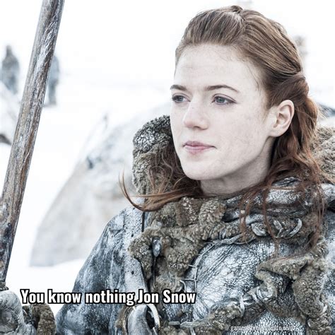 Ygritte: You know nothing Jon Snow | Game of Thrones Quote