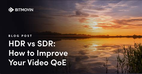 HDR vs SDR: Why HDR Should Be Part of Your Video Workflow - Bitmovin