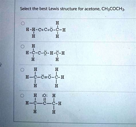 SOLVED: Select the best Lewis structure for acetone, CH3COCH3: A E-E-C ...