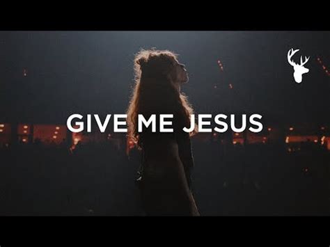 Give Me Jesus Lyrics - Steffany Gretzinger + Jeremy Riddle + Bethel ...