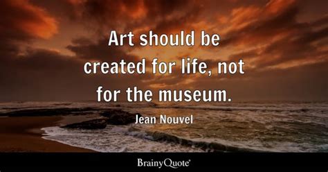 Museum Quotes - BrainyQuote