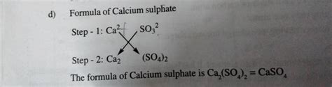 d) Formula of Calcium sulphate The formula of Calcium sulphate is Ca2 (SO..