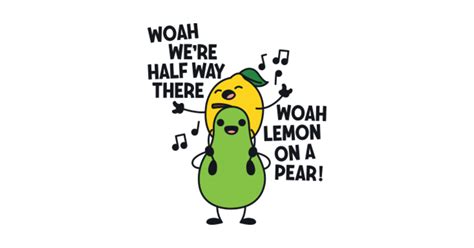 Woah We're Halfway There Woah Lemon on a Pear - Funny - Sticker | TeePublic