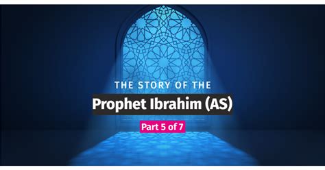 The Story of the Prophet Ibrahim (as) - Part 5 of 7