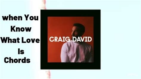 Craig David - When You Know What Love Is Chords - Guitartwitt