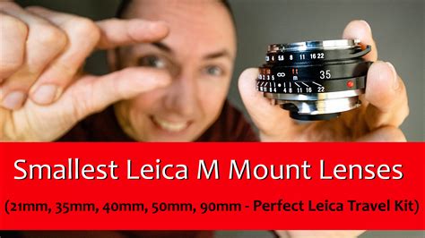 Smallest Leica M Mount Lenses - 21mm, 35mm, 40mm, 50mm, 90mm)