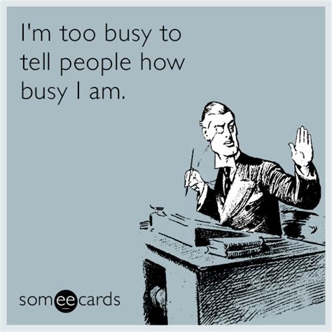 I'm too busy to tell people how busy I am. | Work quotes funny, Office ...