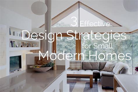 3 Effective Design Strategies for Small Modern Homes