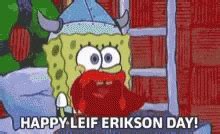 Happy Leif Erikson Day Spongebob GIF - HappyLeifEriksonDay LeifErikson ...