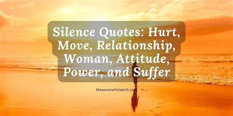 Silence Quotes: Hurt, Move, Relationship, Woman, Attitude, Power, and ...