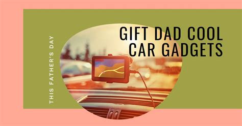 Top 10 Cool Car Gadgets to Gift Dad This Father’s Day - Gadgets Comparisons