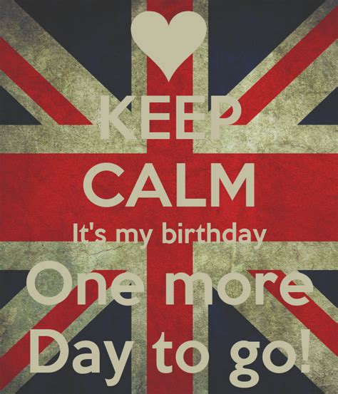 KEEP CALM It's my birthday One more Day to go! Poster | Rochanne | Keep ...