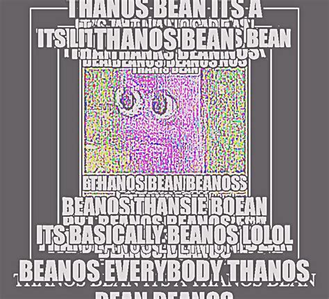 THANOS BEAN THANOS BEAN BEANOS : r/memes