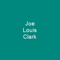 Joe Louis Clark - Shortpedia - condensed info