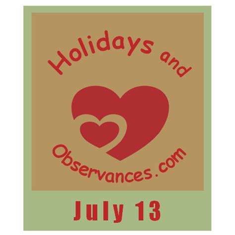 July 13 Holidays and Observances, Events, History, Quote and More!