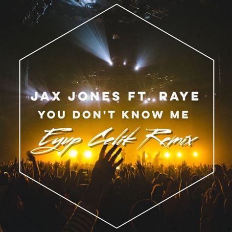 Stream Jax Jones Ft. Raye - You Don't Know Me (Eyup Celik Remix) by ...