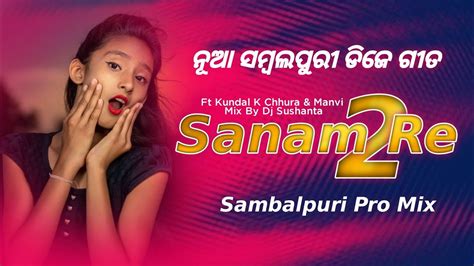 Sanam Re 2 || Sambalpuri Dj Song || Ft Kundal K Chhura & Manvi || # ...