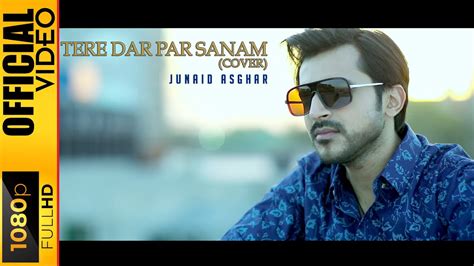 TERE DAR PAR SANAM - JUNAID ASGHAR - OFFICIAL VIDEO - YouTube