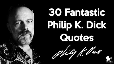 30 Fantastic Philip K. Dick Quotes - MagicalQuote