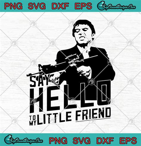 Scarface Tony Montana Say Hello To My Little Friend Funny SVG PNG EPS ...