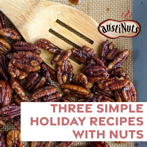 Three Simple Holiday Recipes with Nuts - Austin, TX - austiNuts, Inc