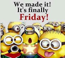 Image result for Finally Friday We Made It