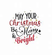 Image result for May Your Christmas Be Merry and Bright