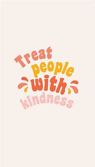 Image result for Aesthetic Motivational Quotes Treat People with Kindness