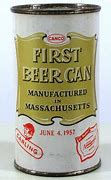 Image result for First Beer Can