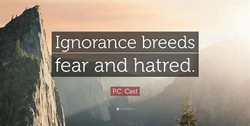 Image result for Quotes About Hatred and Ignorance