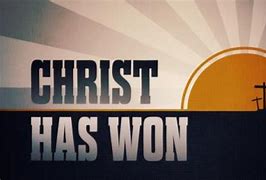 Image result for Christ Has Won It