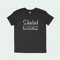 Image result for Santa I Know Him T-Shirt