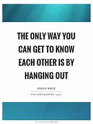 Image result for Getting to Know Each Other Better Quotes