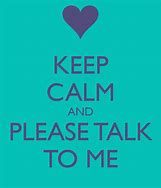 Image result for Please Talk to Me Quotes