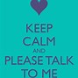 Image result for Please Talk to Me Quotes