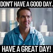 Image result for What a Great Day Meme